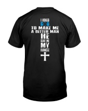 I Asked God To Make A Better Man - He Sent Me My Classic T-Shirt back