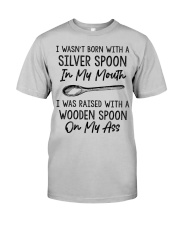 I wasn't born with a silver spoon Classic T-Shirt front