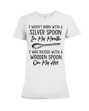 I wasn't born with a silver spoon Premium Fit Ladies Tee tile
