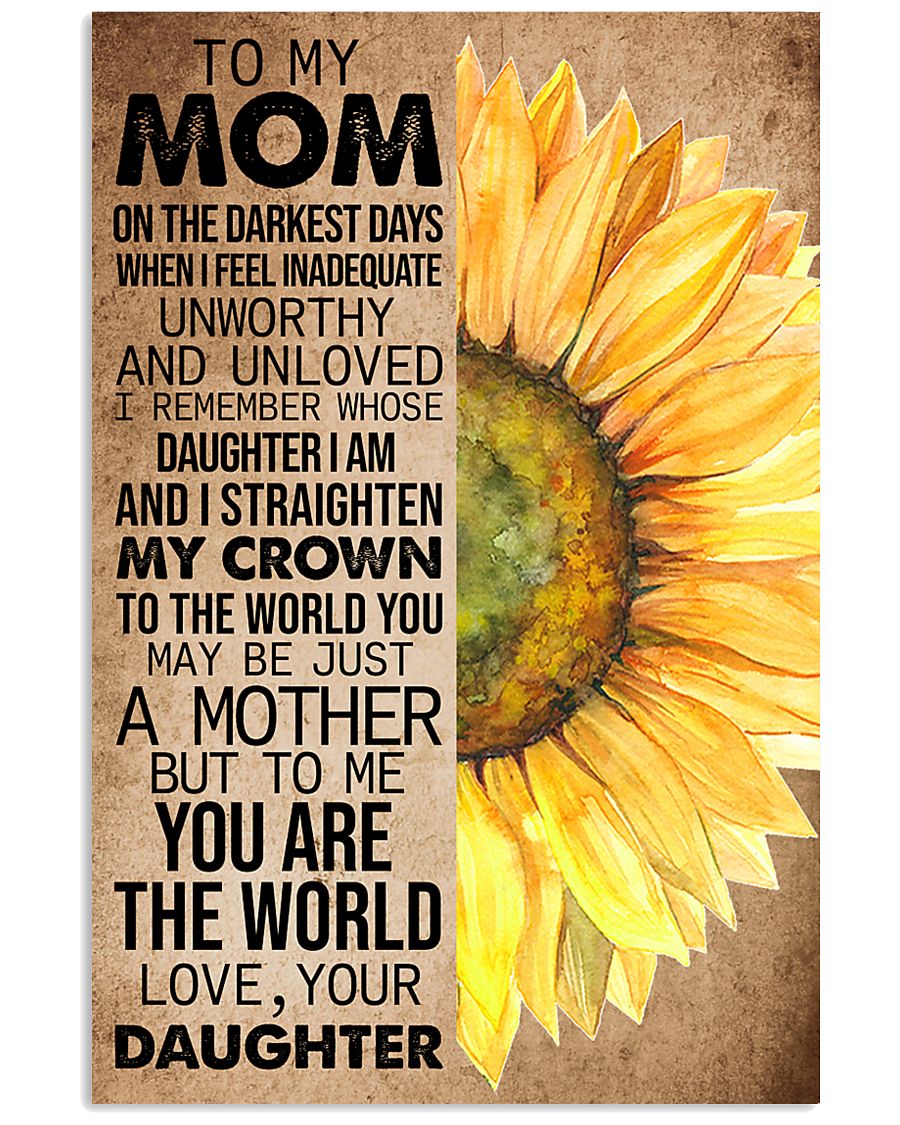 TO MY MOM - SUNFLOWER - YOU ARE THE WORLD 16x24 Poster