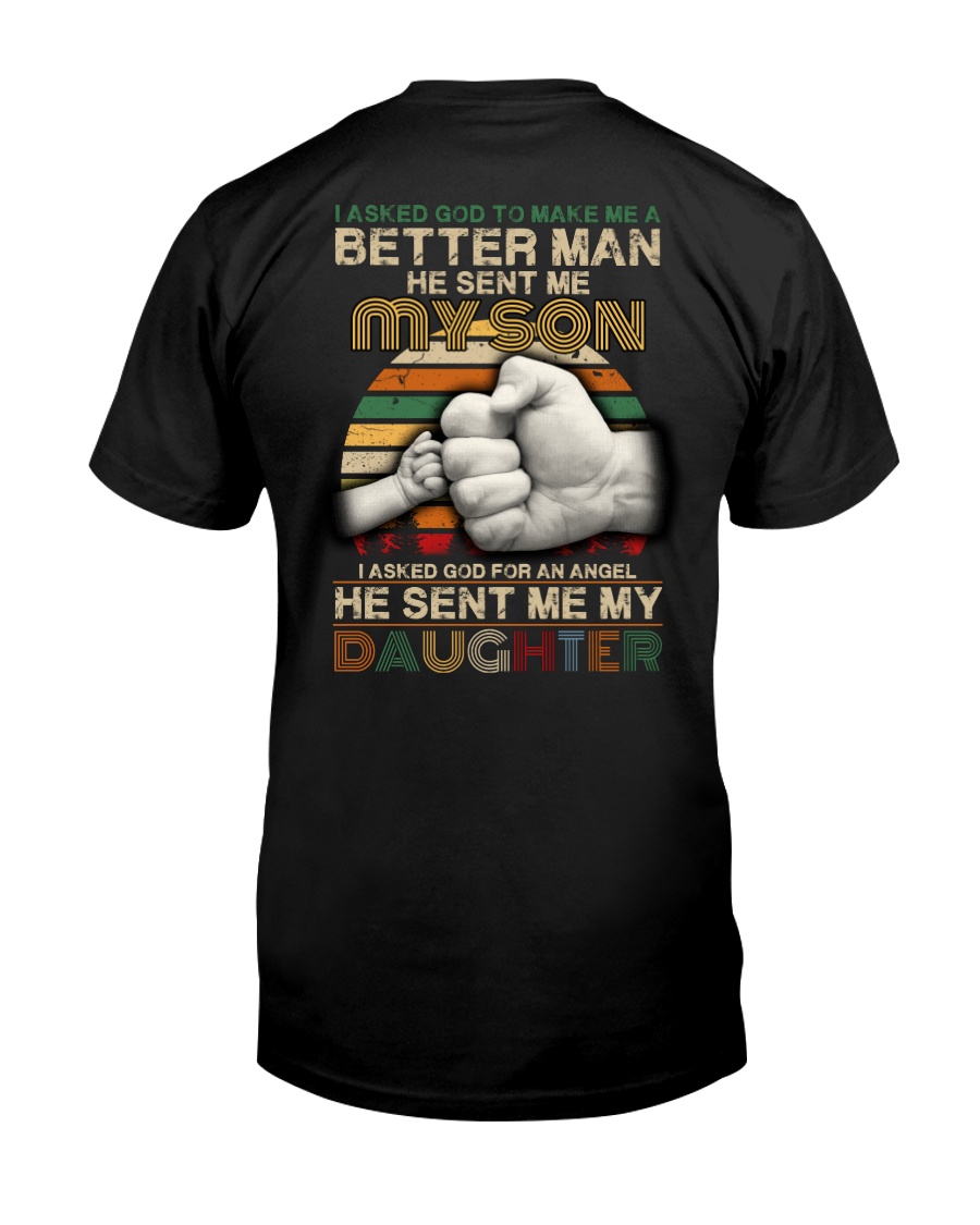 I asked God to make me a better man he sent me Classic T-Shirt