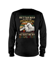 I asked God to make me a better man he sent me Long Sleeve Tee thumbnail