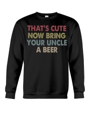 That's cute now bring your uncle a beer Crewneck Sweatshirt thumbnail