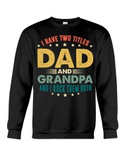 I have two titles Dad and Grandpa And I rock them Crewneck Sweatshirt thumbnail