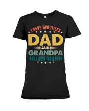 I have two titles Dad and Grandpa And I rock them Premium Fit Ladies Tee thumbnail