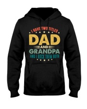 I have two titles Dad and Grandpa And I rock them Hooded Sweatshirt thumbnail