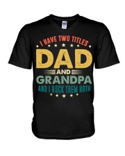 I have two titles Dad and Grandpa And I rock them V-Neck T-Shirt thumbnail