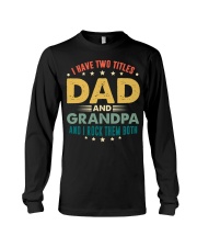 I have two titles Dad and Grandpa And I rock them Long Sleeve Tee thumbnail