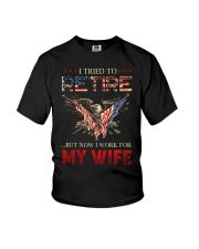 I Tried To Retire But Now I Work For My Wife Youth T-Shirt tile