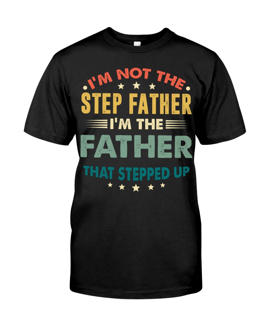 I'm not the Step father Classic T-Shirt