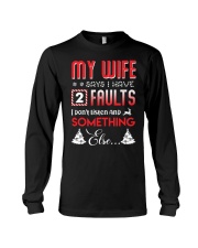 My wife says I have 2 faults Long Sleeve Tee thumbnail