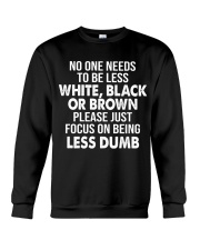 No one needs to be less white, black or brown Crewneck Sweatshirt tile
