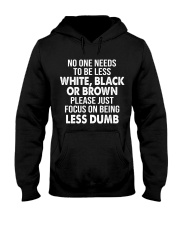 No one needs to be less white, black or brown Hooded Sweatshirt tile