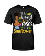 In a world full of roses be a sunflower Classic T-Shirt front