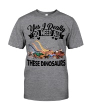 Dinosaurs - Yes I Really Do Need All - T-shirt Classic T-Shirt front