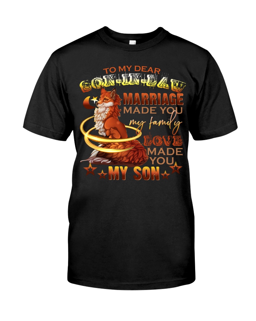 TO MY SON-IN-LAW - FOX - LOVE MADE YOU MY SON Classic T-Shirt