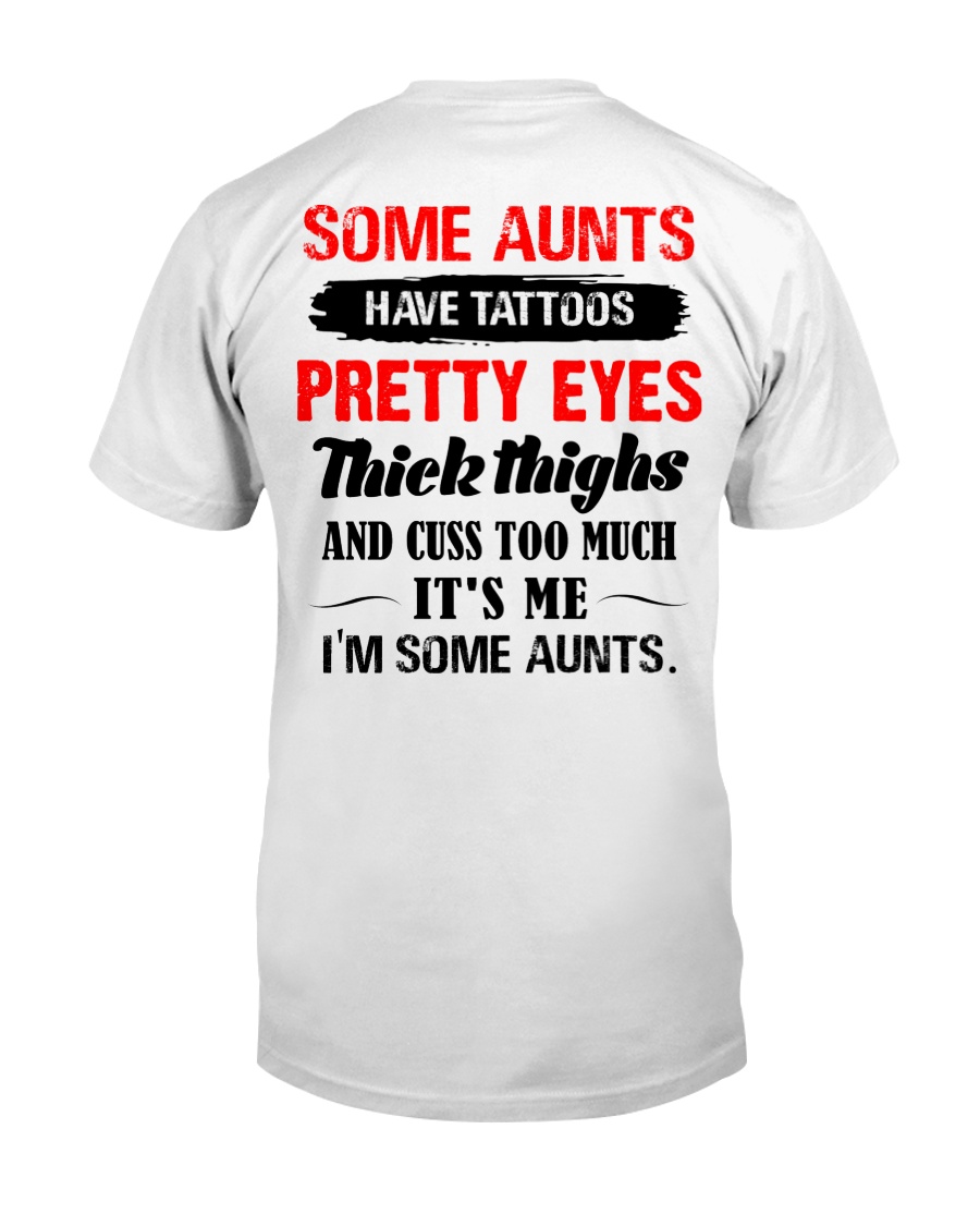 Some aunts Have tattoos pretty eyes thick thighs Classic T-Shirt