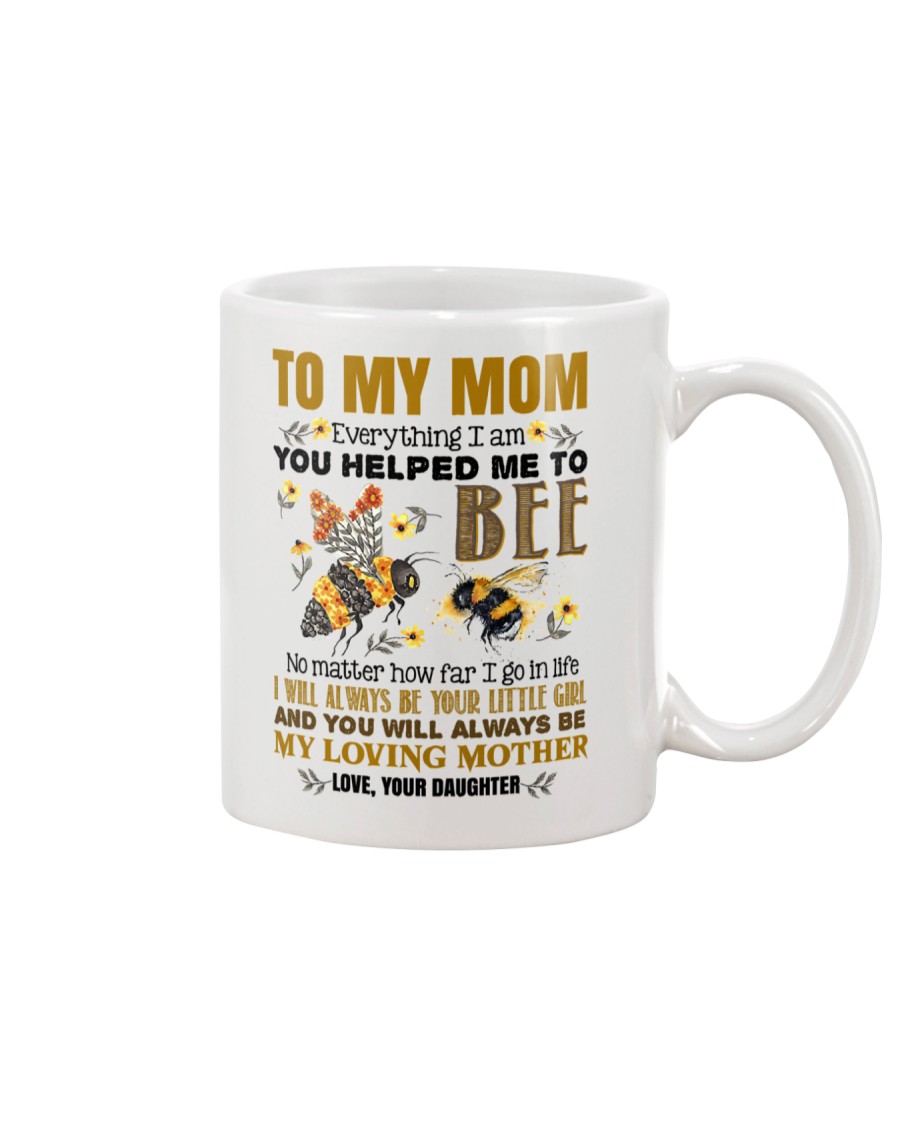 MUG - TO MY MOM - BEE - EVERYTHING I AM Mug
