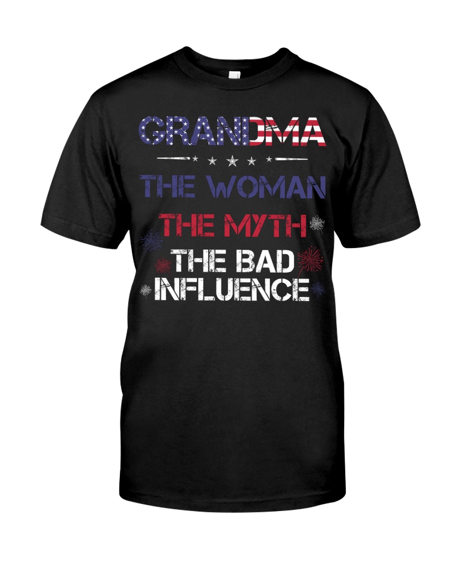 Grandma The woman The myth The bad influence Classic T-Shirt