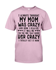 I always thought my mom was crazy Classic T-Shirt front