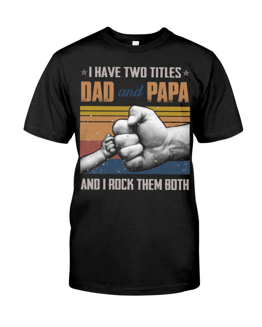 TO DAD AND GRANDPA - HANDS - I HAVE TWO TITLES Classic T-Shirt
