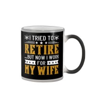 I tried to Retire But Now I work For my Wife Color Changing Mug tile