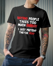 Hating people takes too much anergy I just pretend they're dead Classic T-Shirt lifestyle-mens-crewneck-front-6