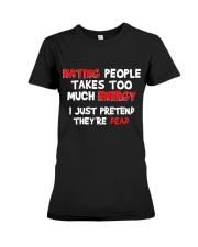 Hating people takes too much anergy I just pretend they're dead Premium Fit Ladies Tee tile