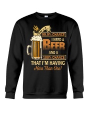 There's a 999 Chance I Need a Beer Crewneck Sweatshirt thumbnail
