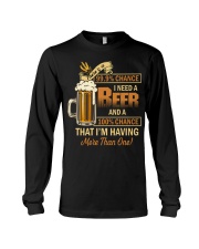 There's a 999 Chance I Need a Beer Long Sleeve Tee thumbnail
