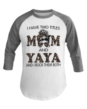 I Have Two Titles Mom And Yaya Baseball Tee tile