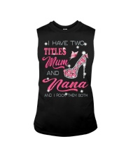 I Have Two Titles Mum And Nana Sleeveless Tee tile