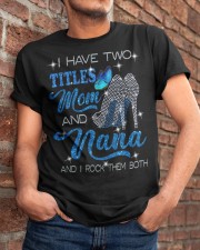 I Have Two Titles Mom And Nana Classic T-Shirt apparel-classic-tshirt-lifestyle-26