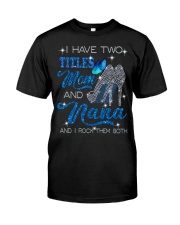 I Have Two Titles Mom And Nana Classic T-Shirt front