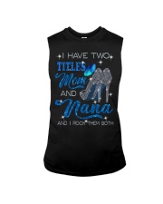 I Have Two Titles Mom And Nana Sleeveless Tee tile