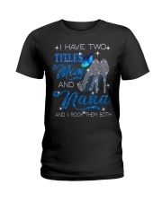 I Have Two Titles Mom And Nana Ladies T-Shirt tile
