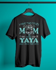 I Have Two Tiltles Mom And Yaya Classic T-Shirt lifestyle-mens-crewneck-front-3