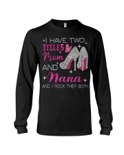 I Have Two Titles Mom And Nana Long Sleeve Tee tile