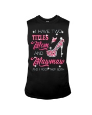 I Have Two Titles Mom And Mawmaw Sleeveless Tee tile
