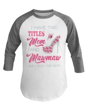 I Have Two Titles Mom And Mawmaw Baseball Tee tile