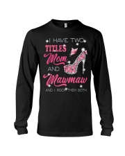 I Have Two Titles Mom And Mawmaw Long Sleeve Tee tile