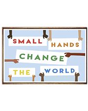 Small Hands Change The World 2 17x11 Poster front