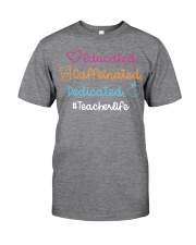 Educated Caffeinated and Dedicated Teacher Classic T-Shirt front
