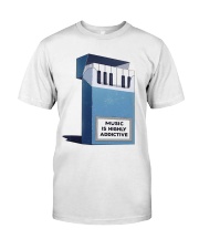 Music is highly addictive Classic T-Shirt front