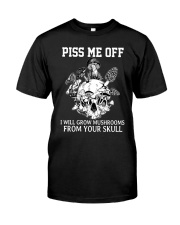 Piss Me Off I Will Grow Mushrooms From Your Skull Classic T-Shirt front