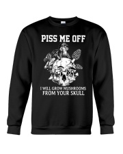 Piss Me Off I Will Grow Mushrooms From Your Skull Crewneck Sweatshirt tile