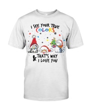 I See Your True Colors Classic T-Shirt front