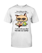 Stop Telling Me I'm A Missing Piece Classic T-Shirt front