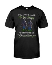 You don't have to be crazy Classic T-Shirt front