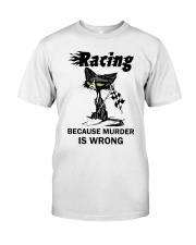Racing Because Murder Is Wrong Classic T-Shirt front